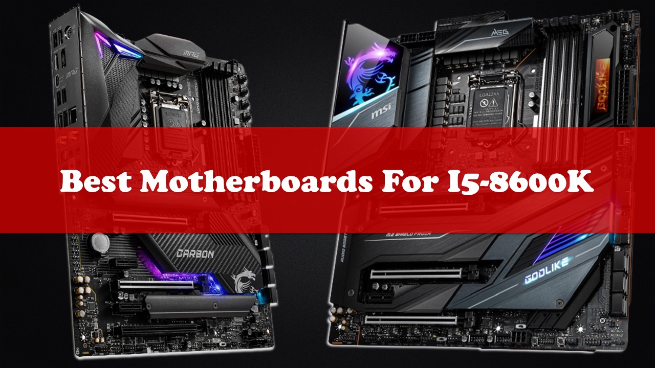Best Motherboard For I5-8600K - Review's & Ultimate Buyer’s Guide - NS Aira