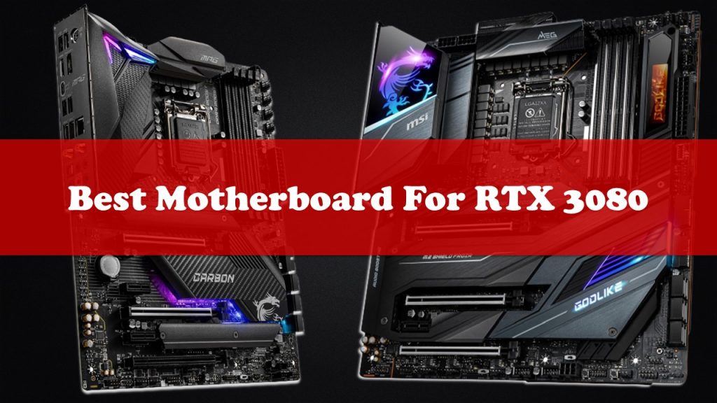 Best Motherboard For RTX 3080 - Review's & Ultimate Buyer’s Guide - NS Aira