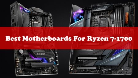 Best Motherboard For Ryzen 7 1700