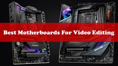 Best Motherboards For Video Editing