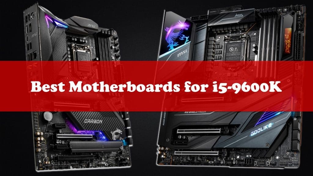 Best Motherboard For I5-9600K - Review's & Ultimate Buyer’s Guide - NS Aira